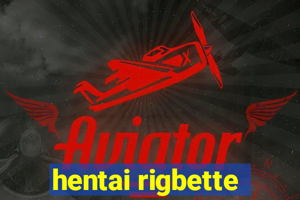 hentai rigbette